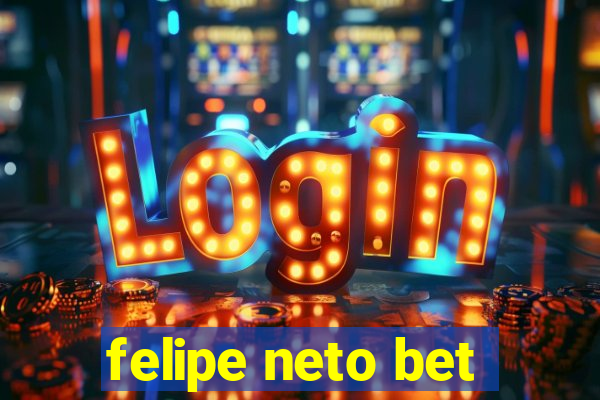 felipe neto bet